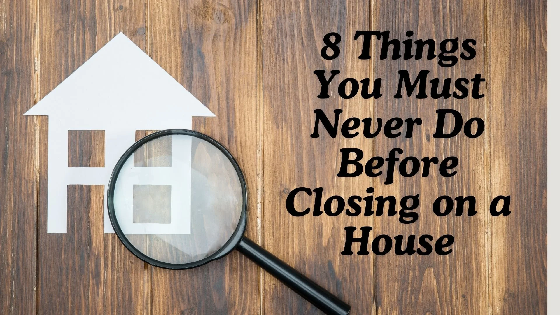 8 Things You Must Never Do Before Closing on a House