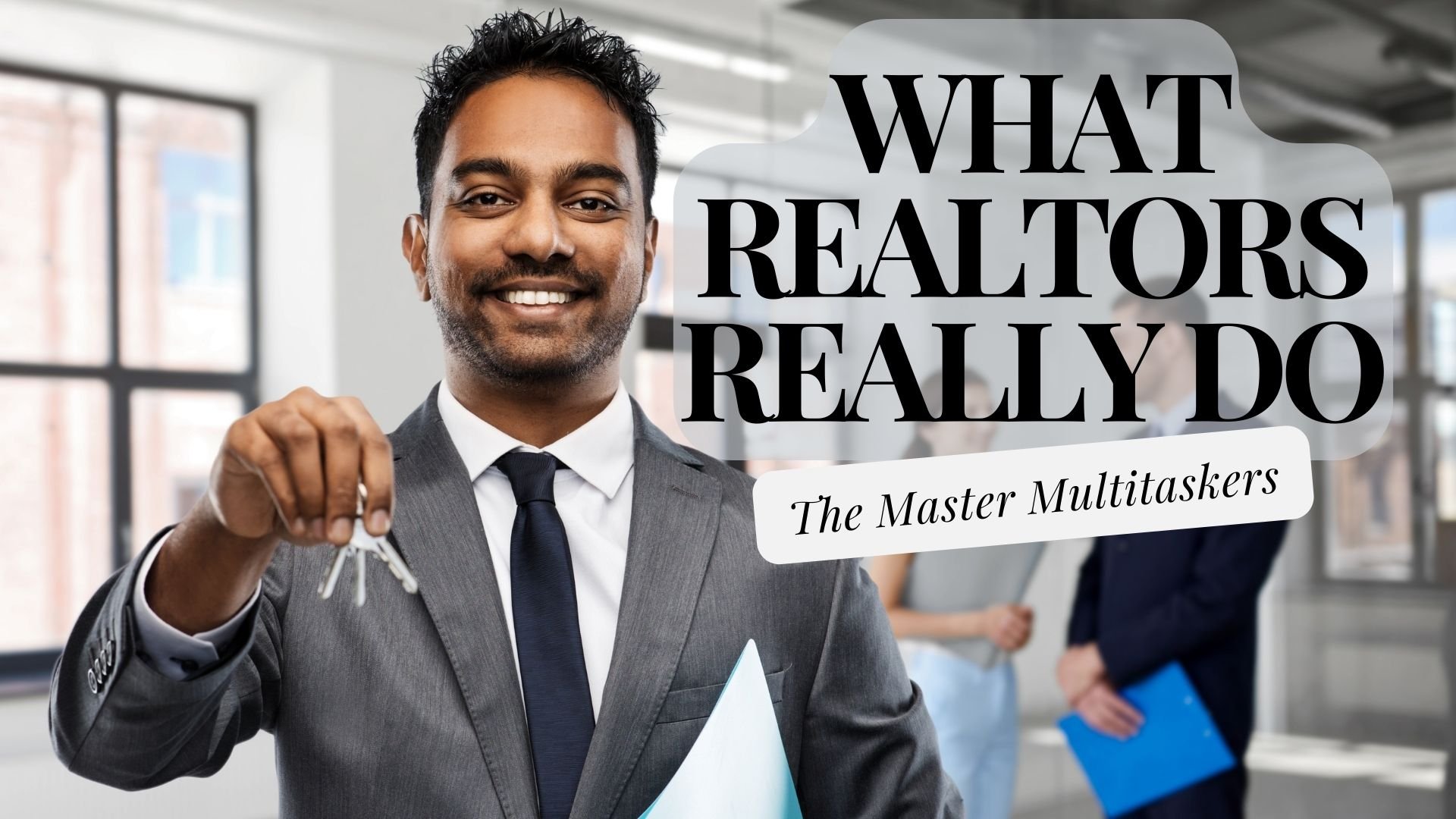 The Master Multitaskers: What Do Realtors Really Do?