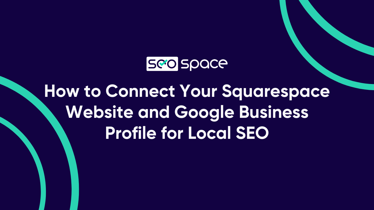 How to Connect Your Squarespace Website and Google Business Profile for Local SEO