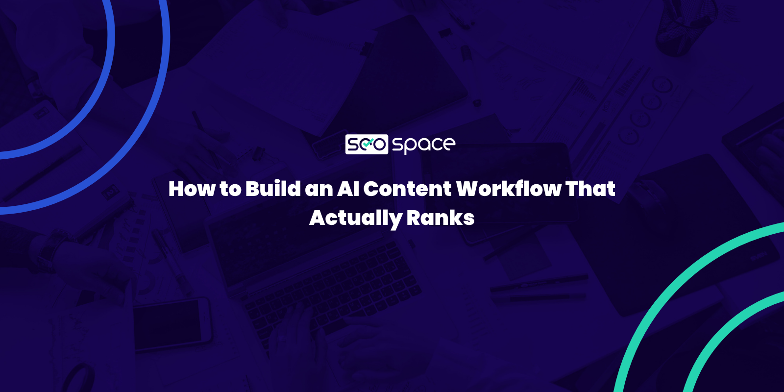 How to Build an AI Content Workflow That Actually Ranks