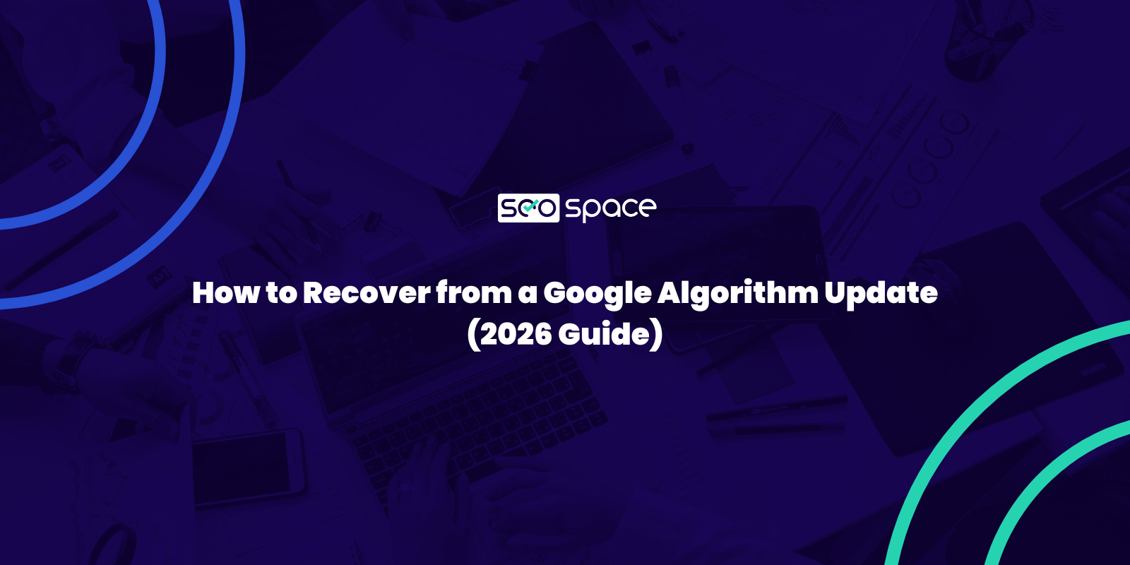 How to Recover from a Google Algorithm Update (2026 Guide)