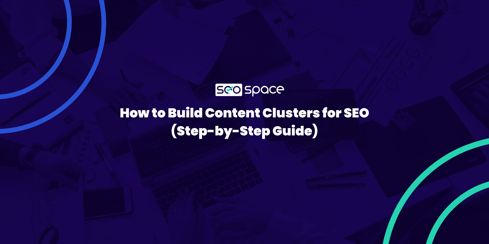 How to Build Content Clusters for SEO: A Step-by-Step Guide