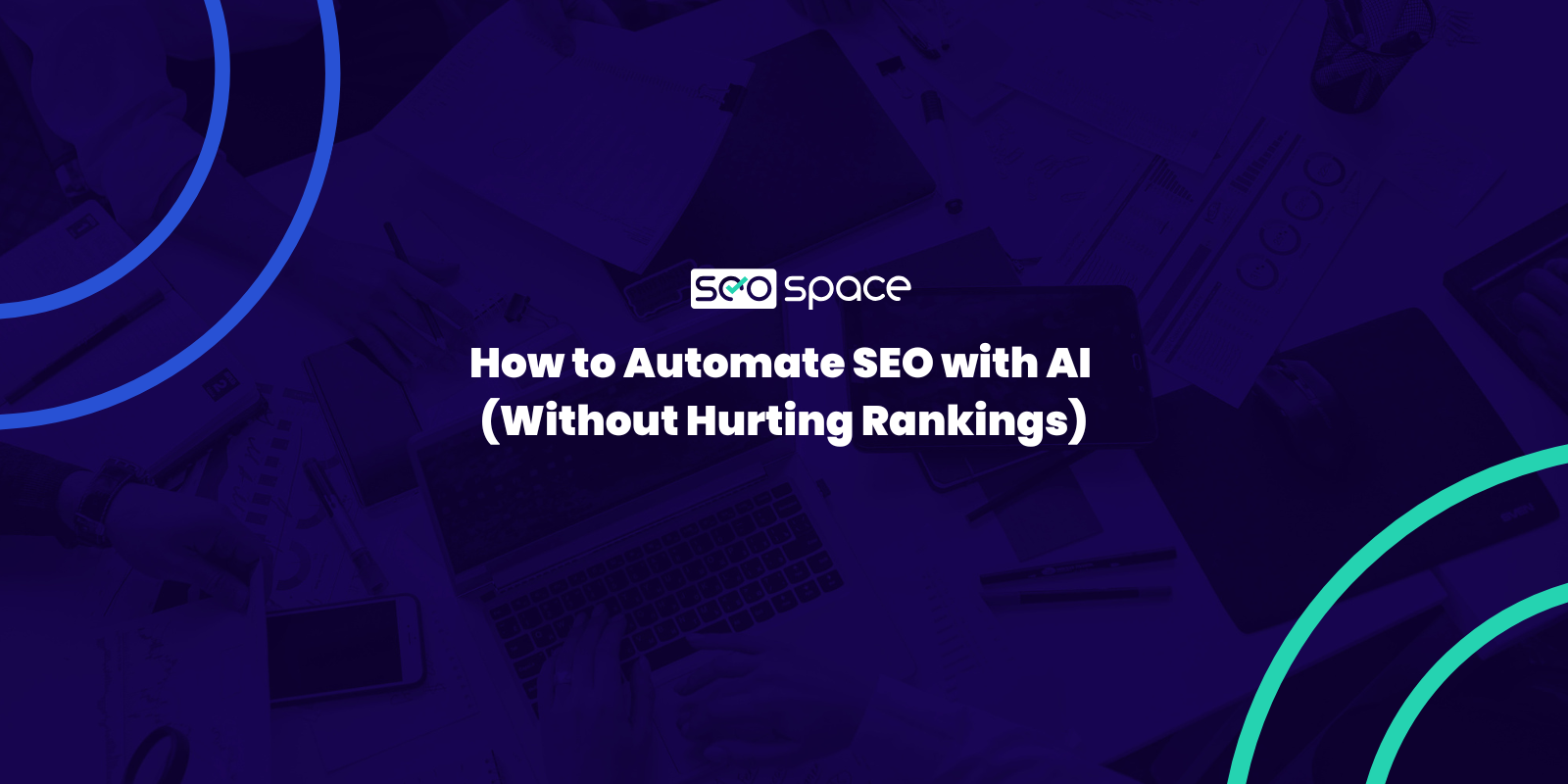 How to Automate SEO with AI (Without Hurting Rankings)