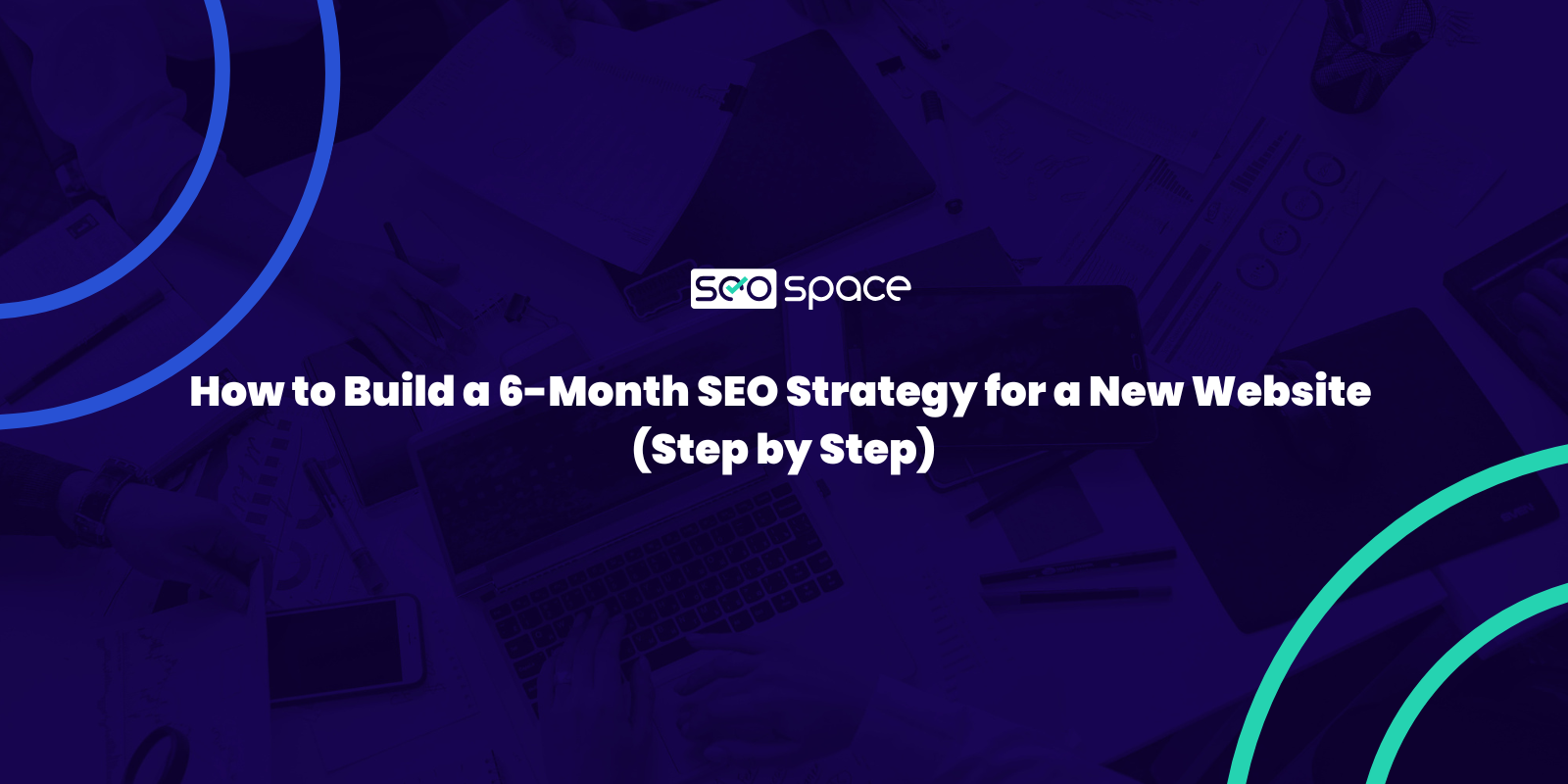 How to Build a 6-Month SEO Strategy for a New Website (Step by Step)