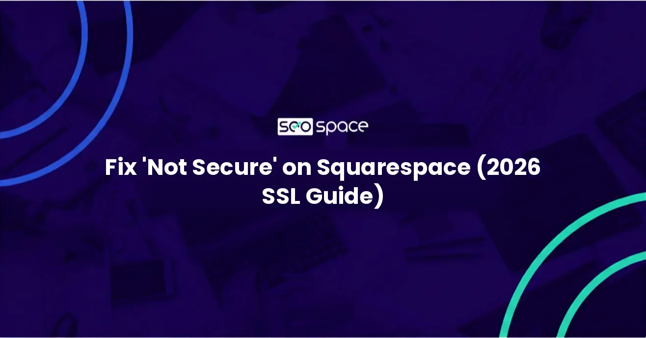 Squarespace SSL: Fix the 'Not Secure' Error (2026 Guide)