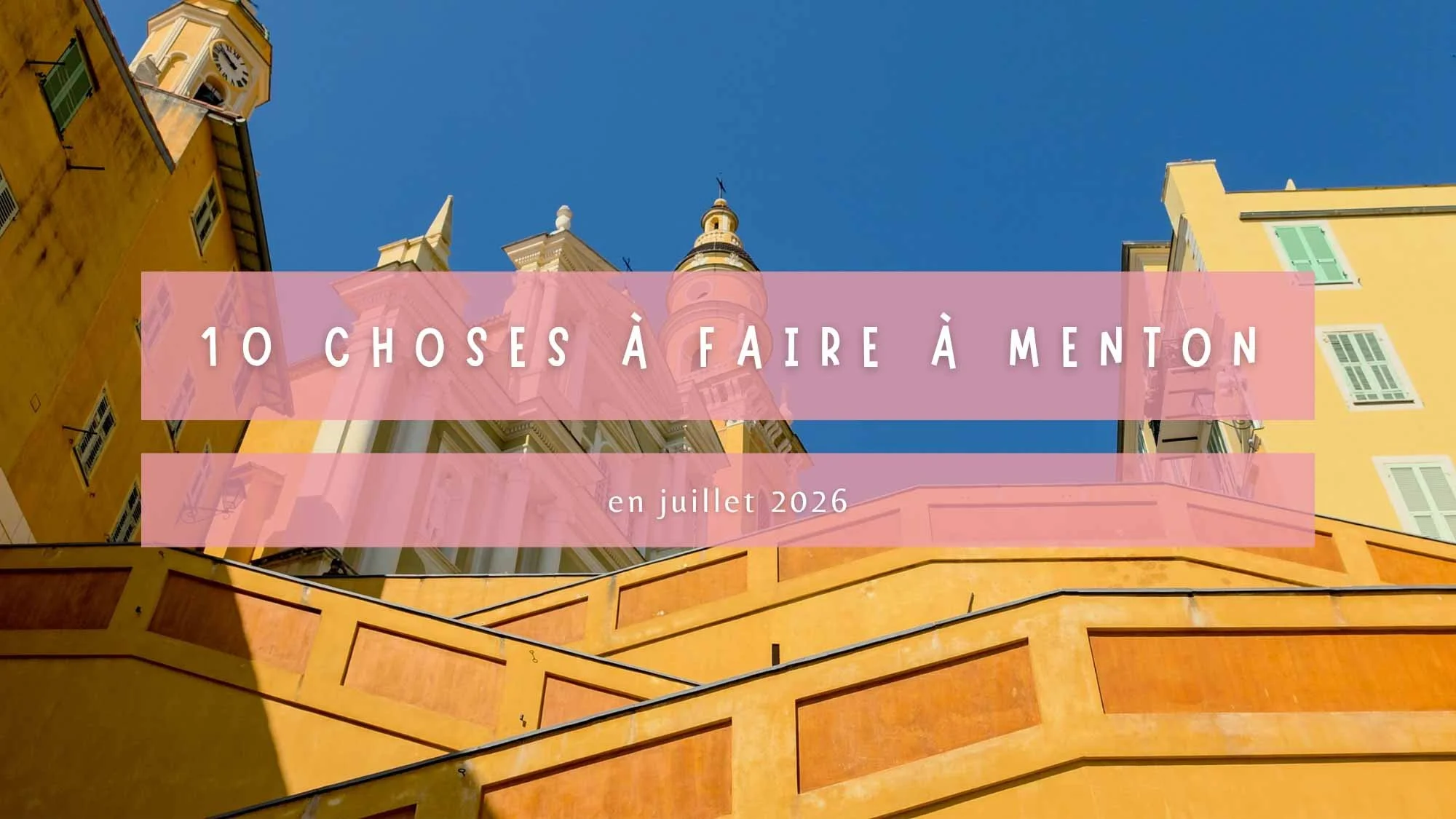 10 choses à faire à Menton en juillet 2026