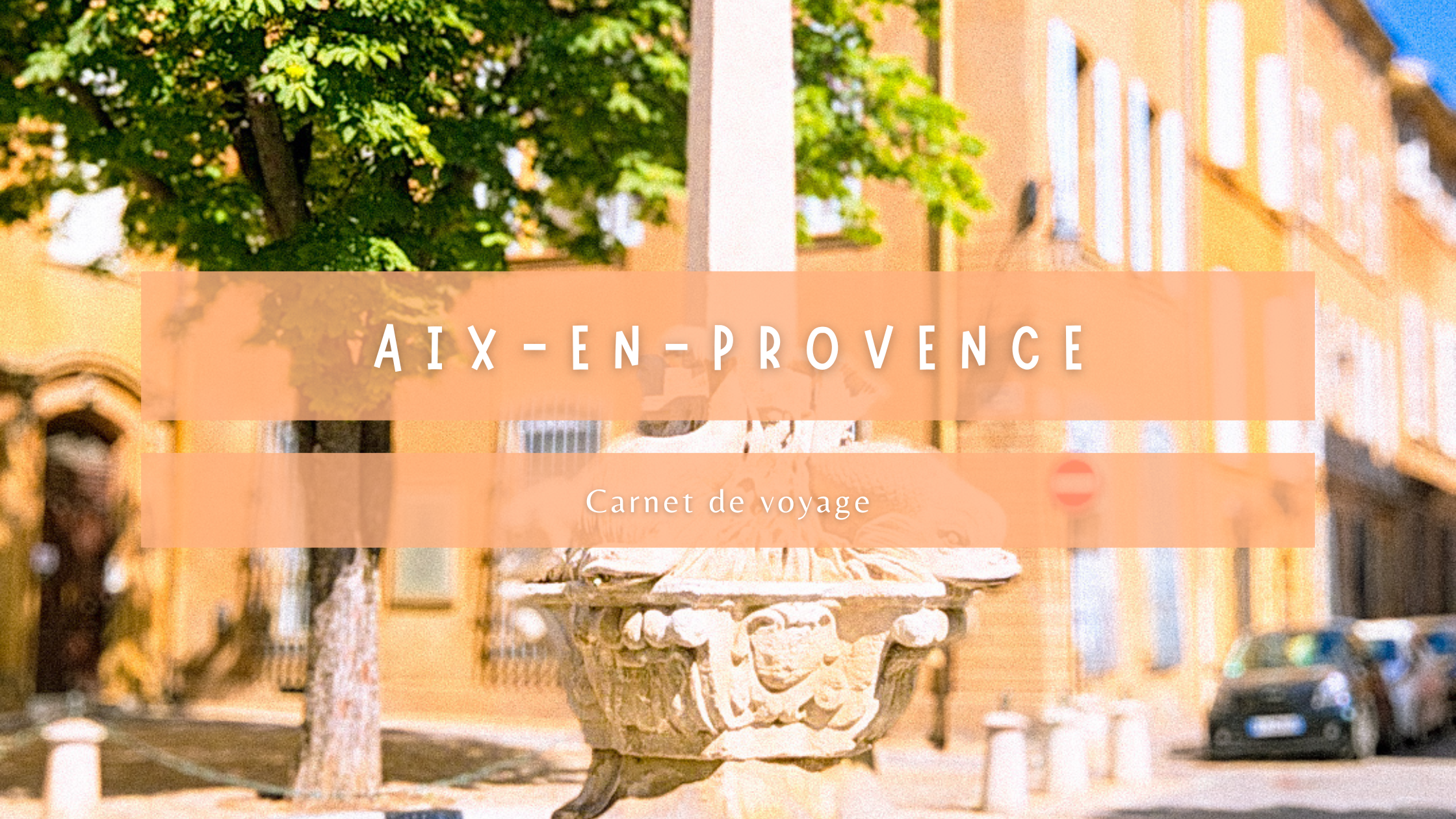 Carnet de voyage : Aix-en-Provence