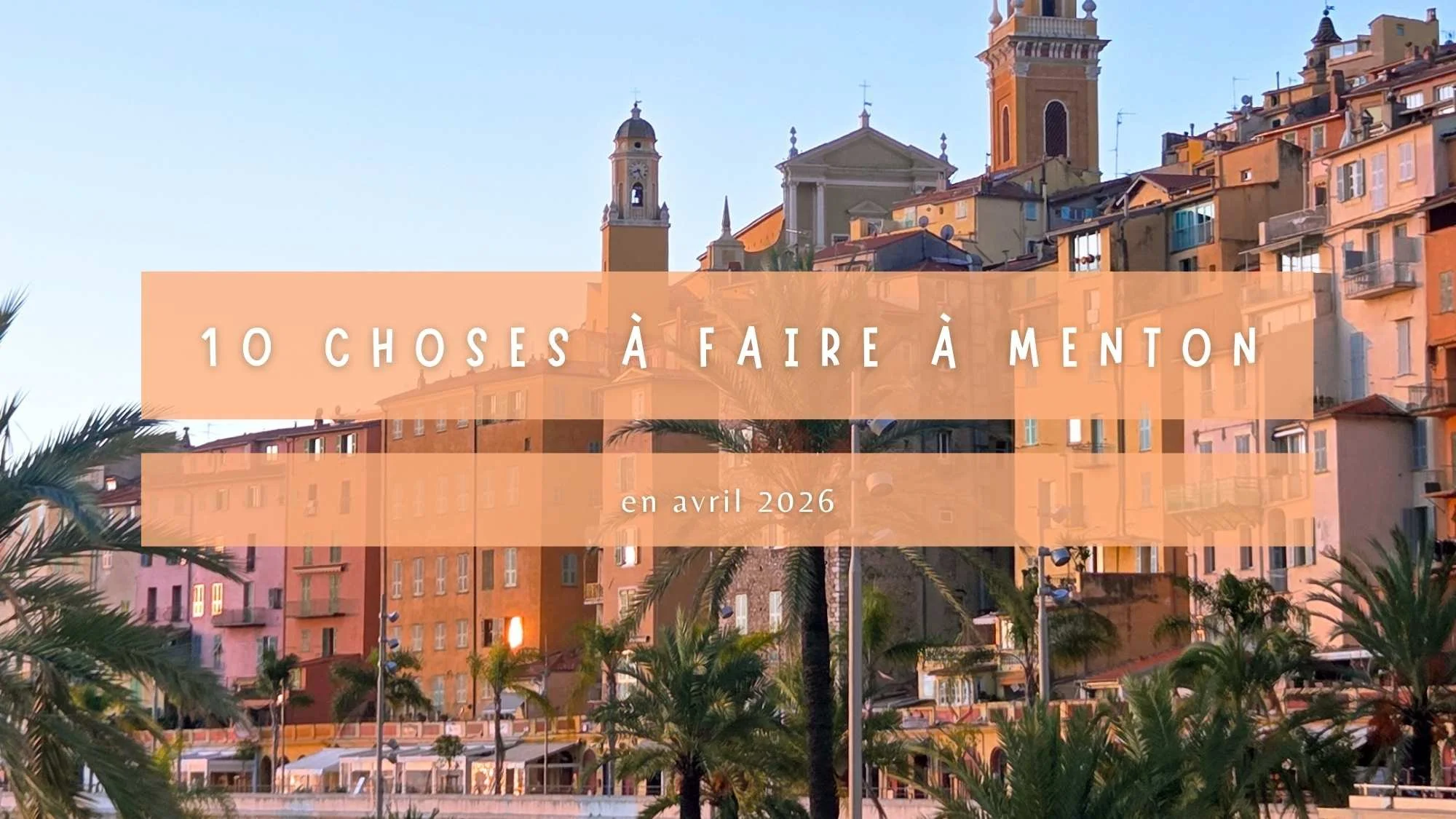 10 choses à faire à Menton en avril 2026