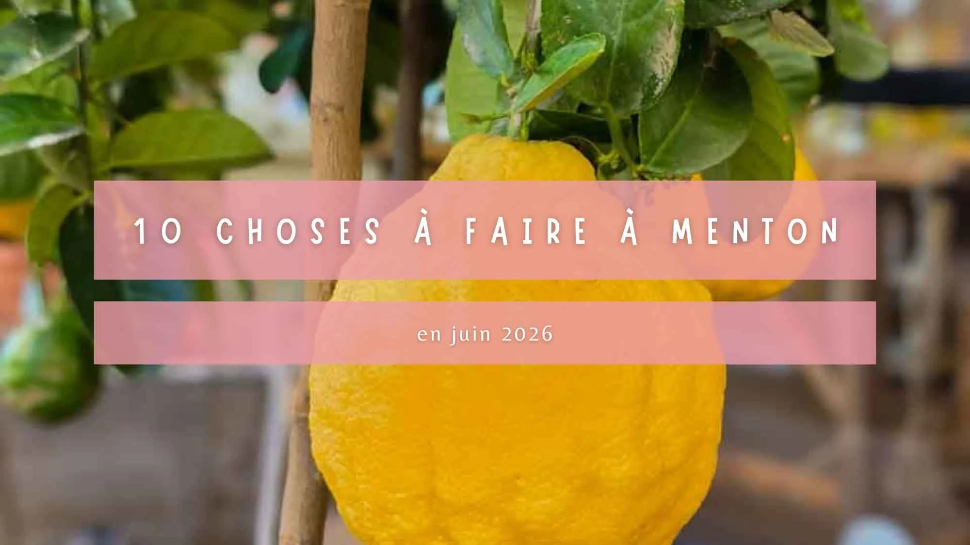 10 choses à faire à Menton en juin 2026