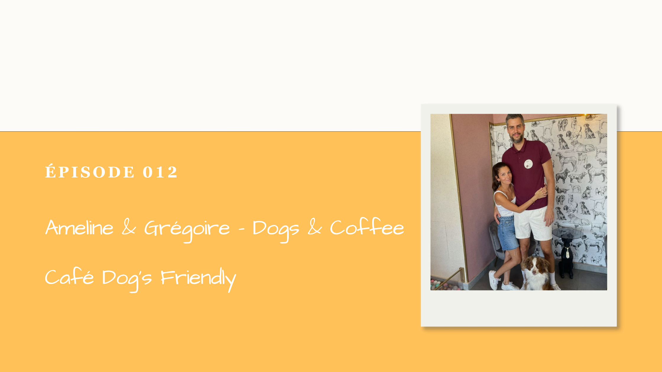 #012 Améline et Grégoire - Dogs &amp; Coffee