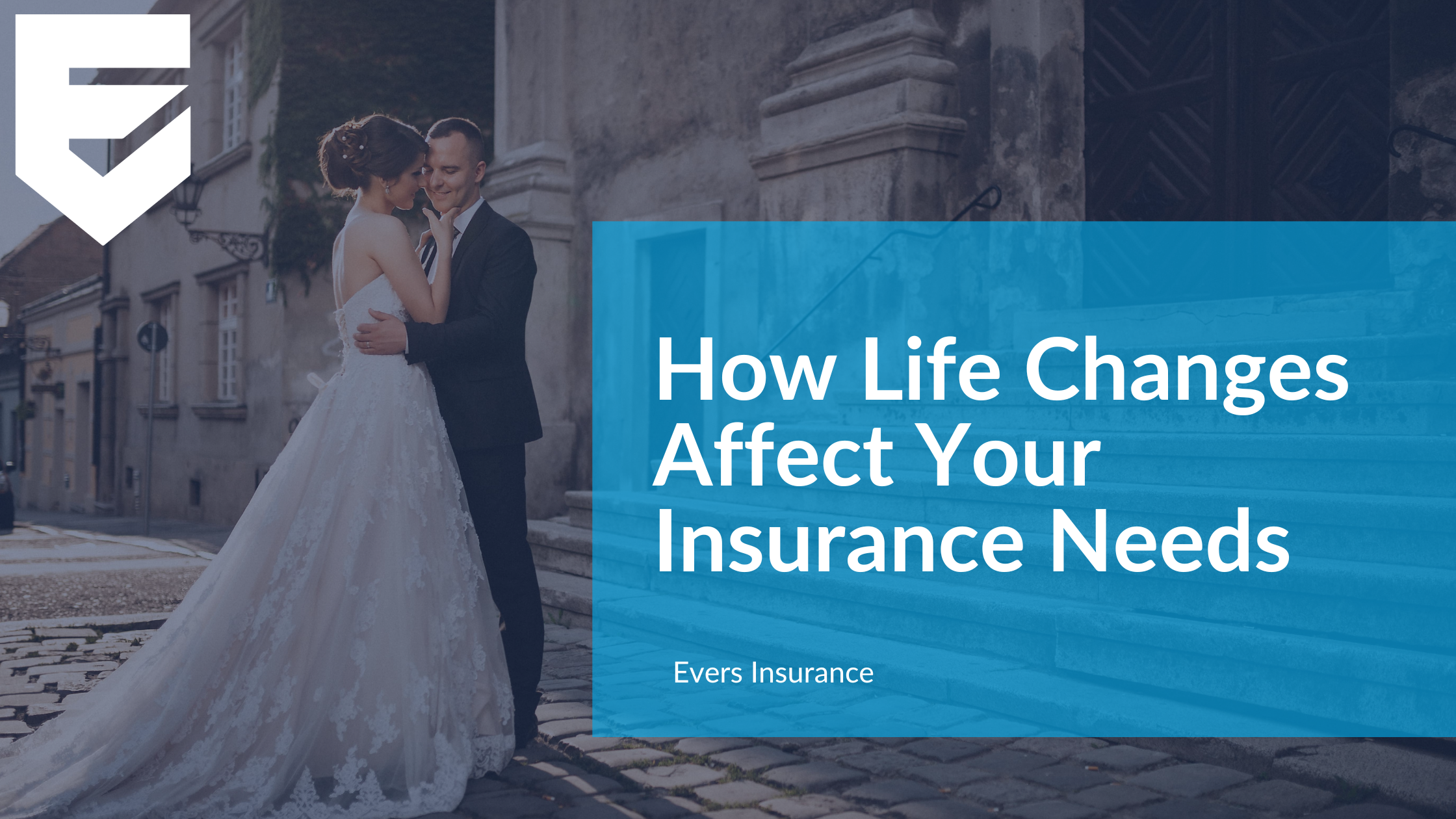 How Life Changes Affect Your Insurance Needs