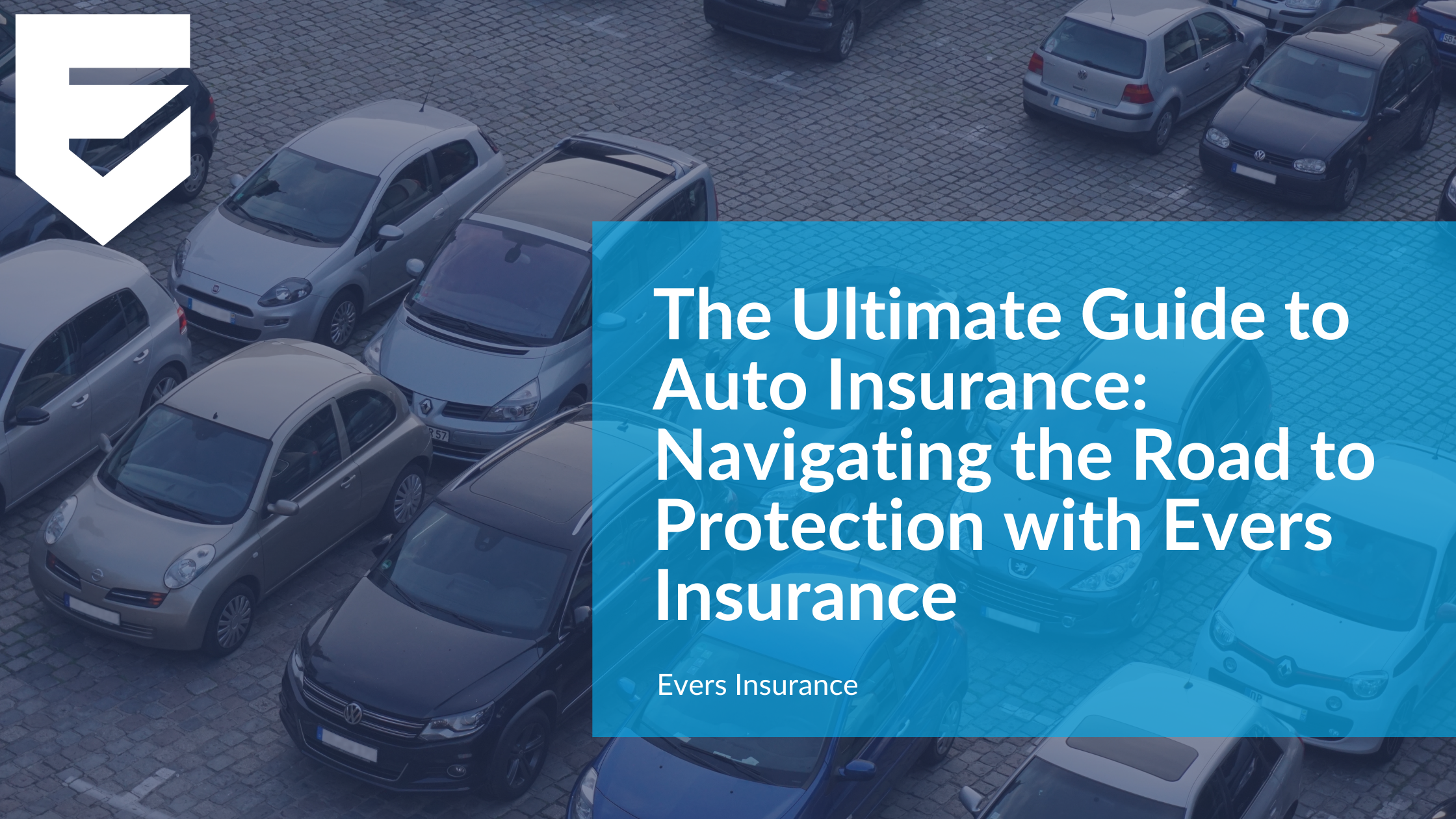 The Ultimate Guide to Auto Insurance: Navigating the Road to Protection with Evers Insurance