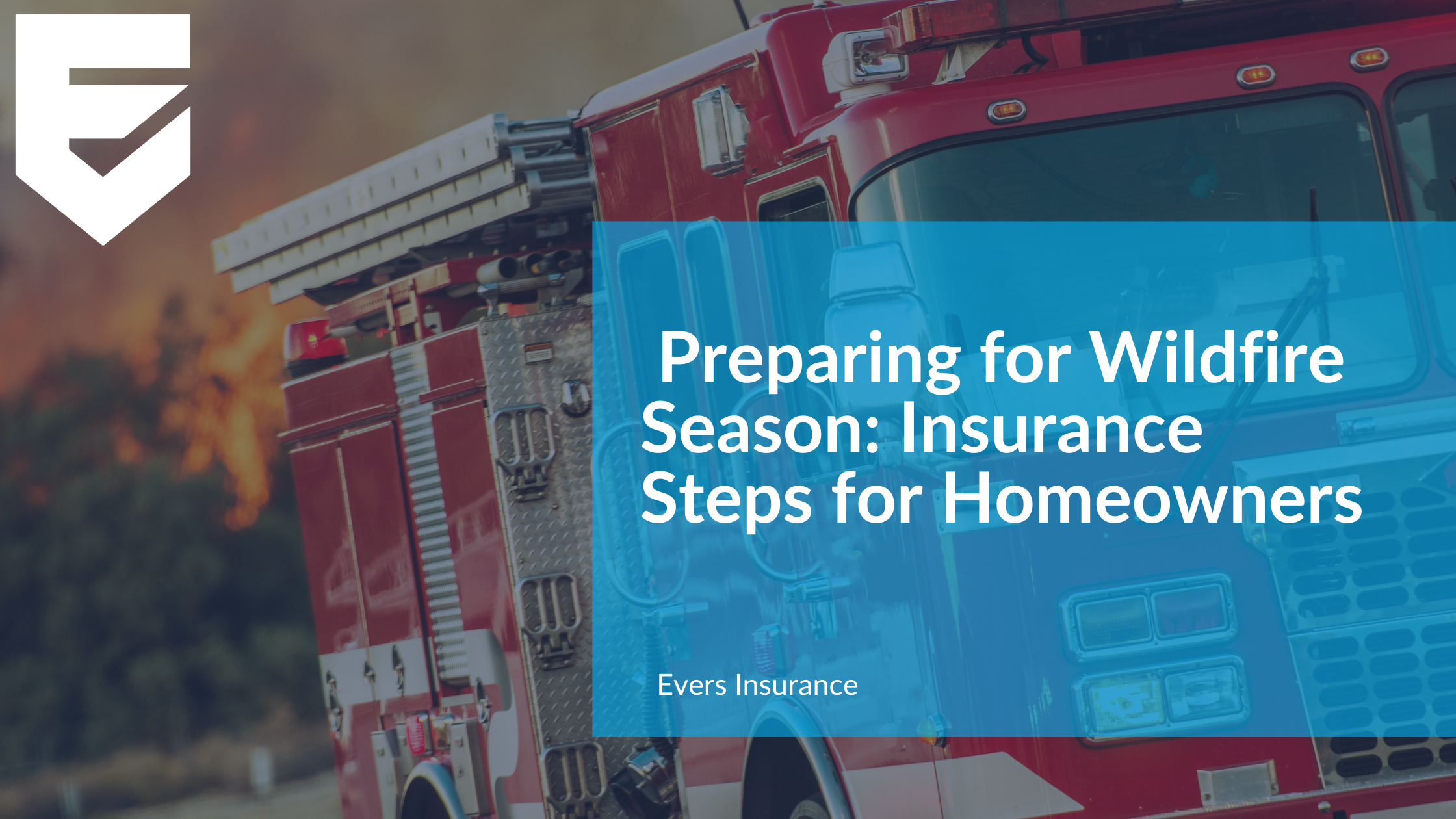 Preparing for Wildfire Season: Insurance Steps for Homeowners
