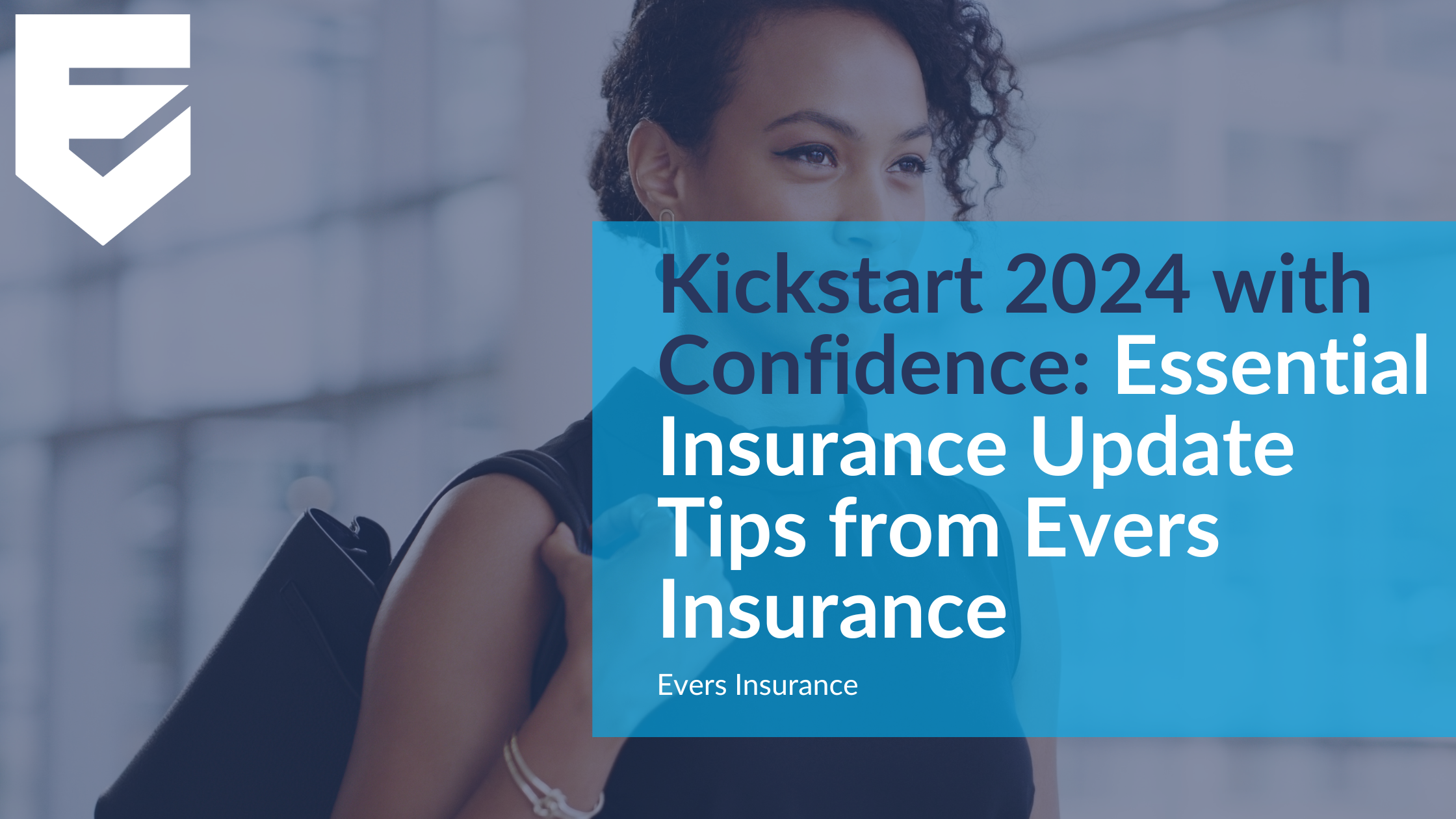 Kickstart 2024 with Confidence: Essential Insurance Update Tips from Evers Insurance