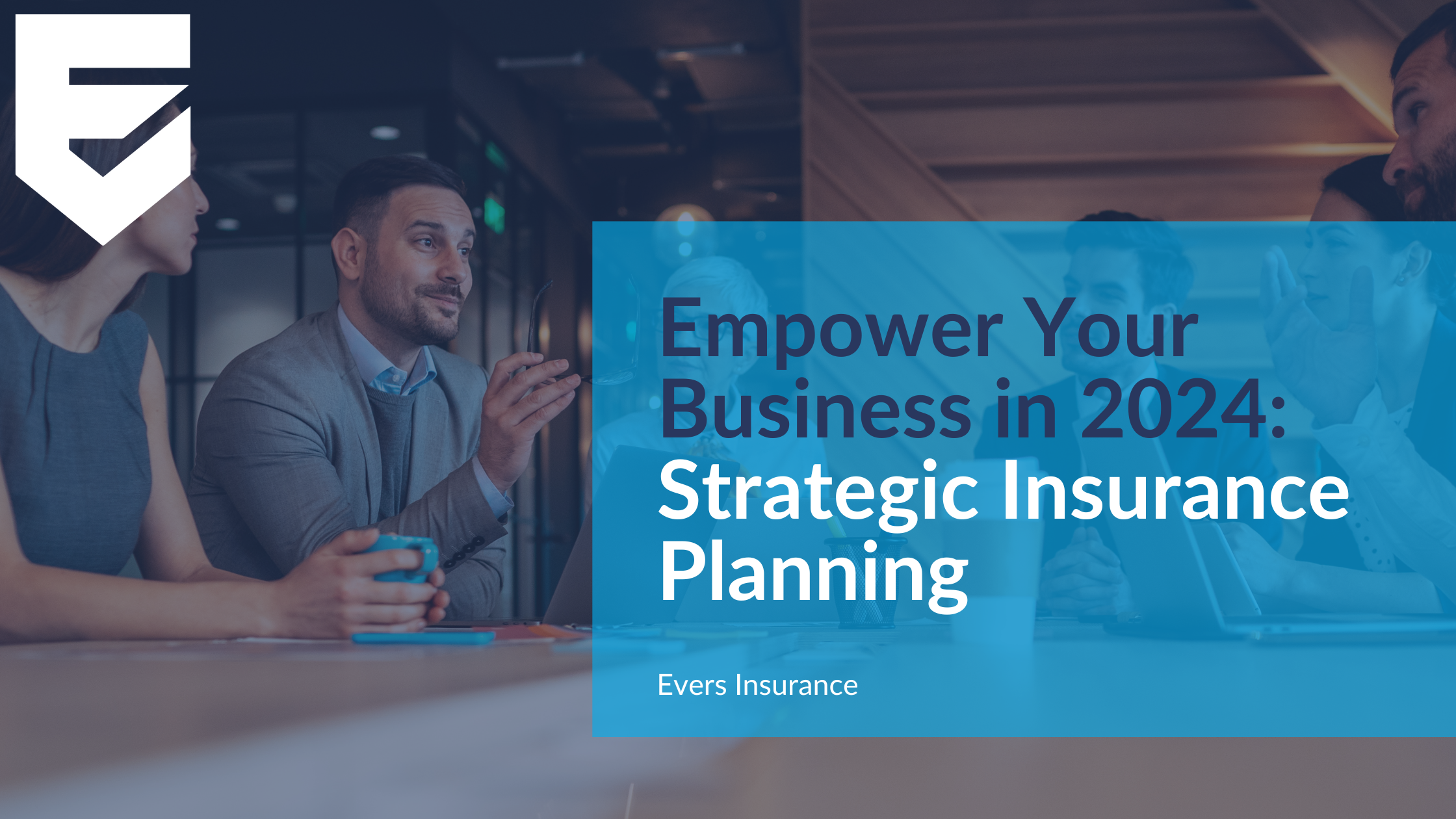 Empower Your Business in 2024: Strategic Insurance Planning with Evers Insurance