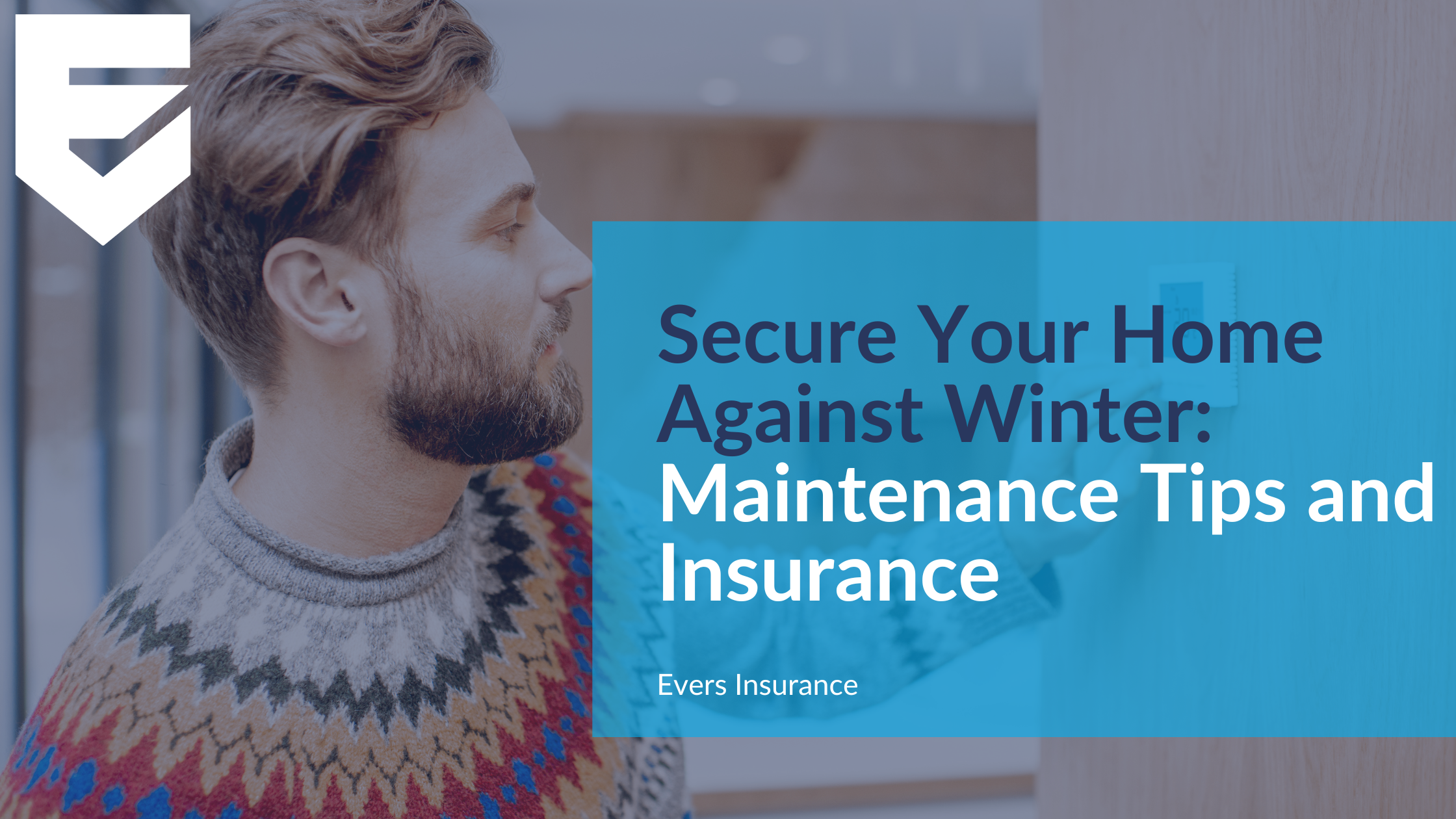 Secure Your Home Against Winter: Maintenance Tips and Insurance Insights from Evers Insurance