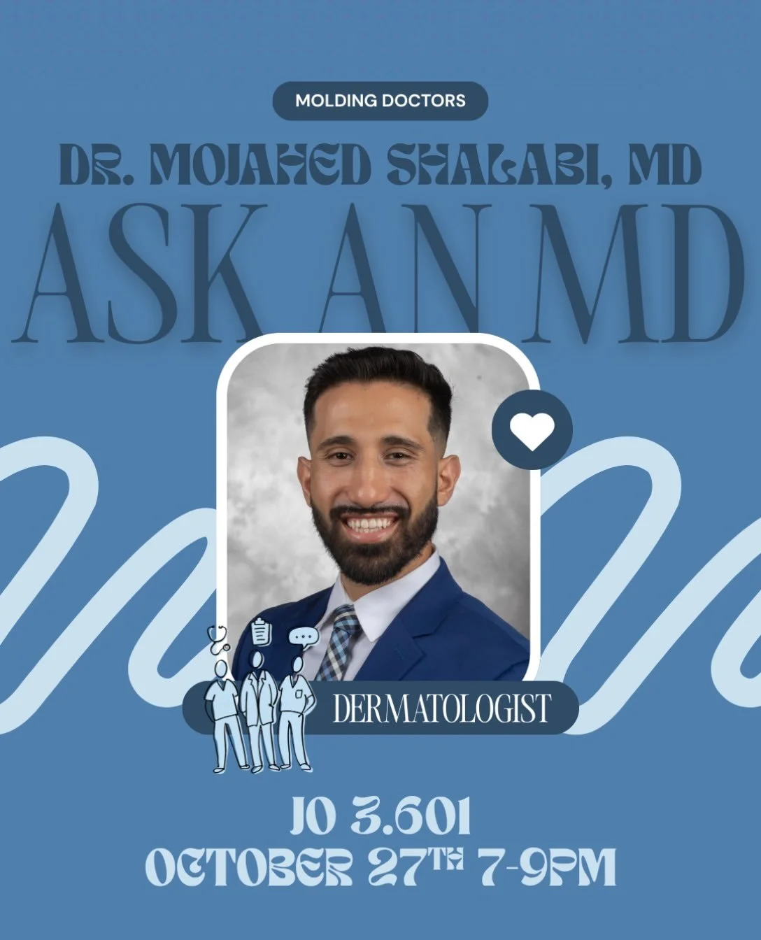 Join us for Ask an MD on Tuesday, October 27th from 7-9pm in JO 3.601; a live Q&amp;A event featuring Dr. Mojahed Shalabi, where you&rsquo;ll get to hear honest insights, personal stories, and professional advice straight from an experienced physicia