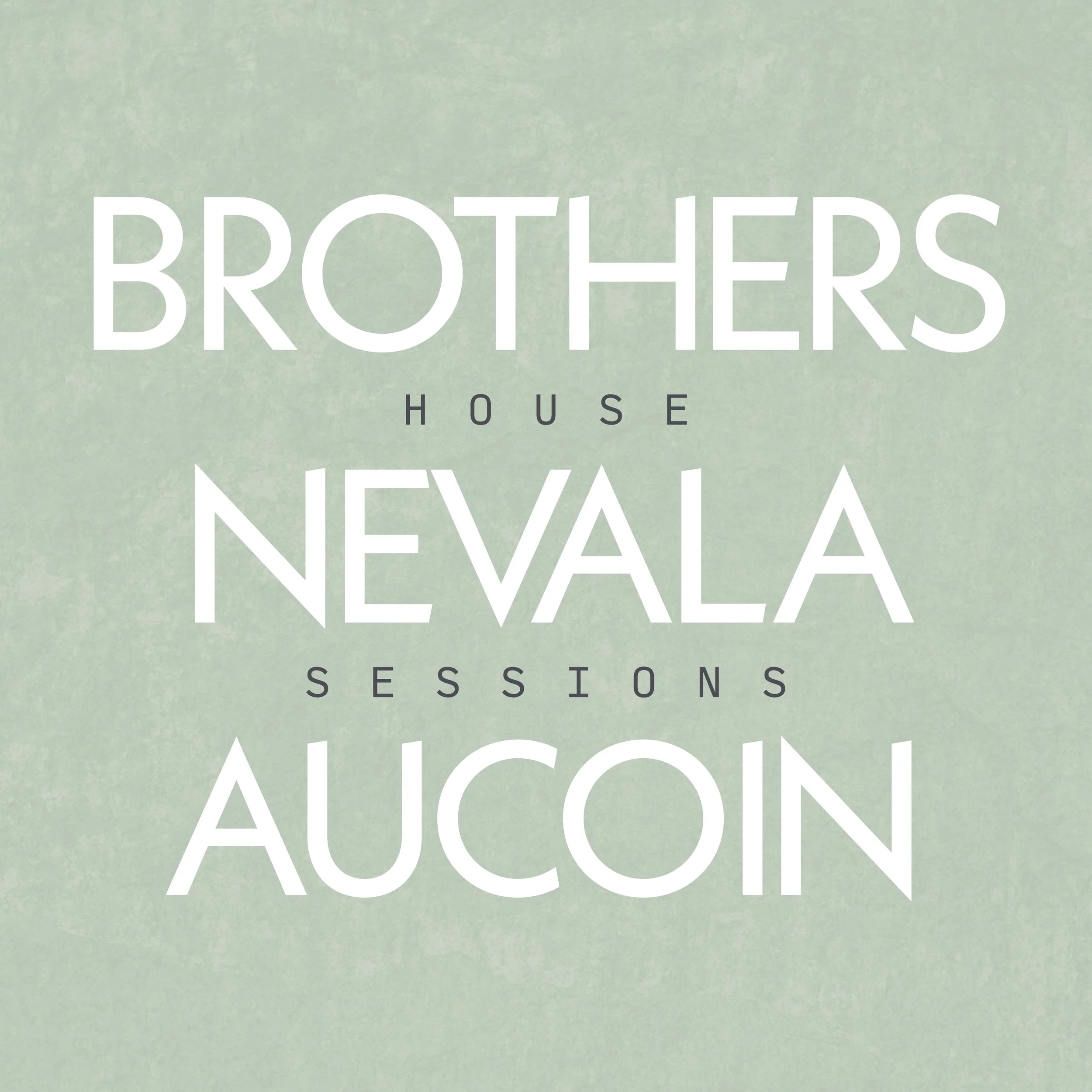 Brothers Nevala Aucoin - House Sessions