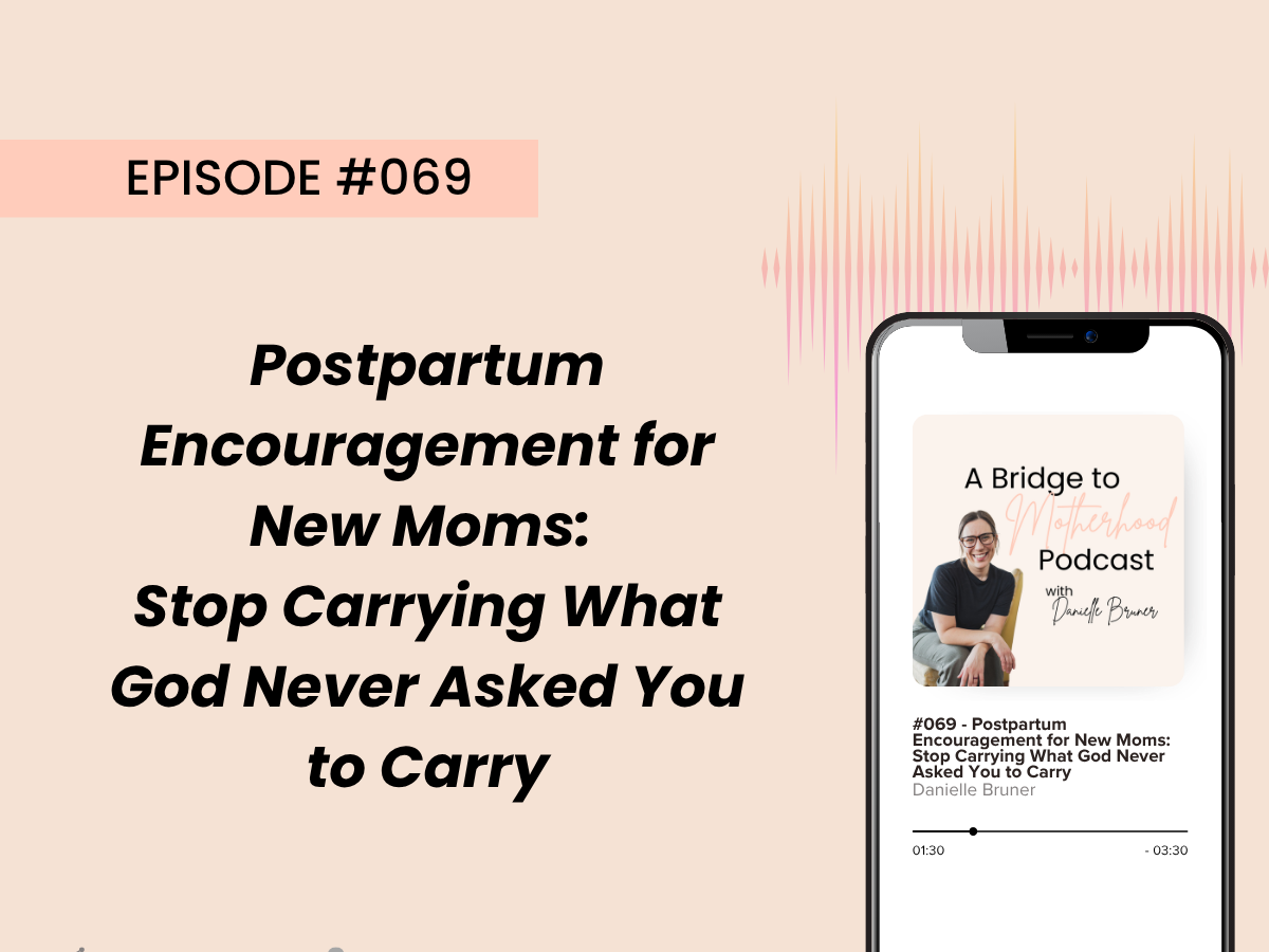 Postpartum Encouragement for New Moms: Stop Carrying What God Never Asked You to Carry