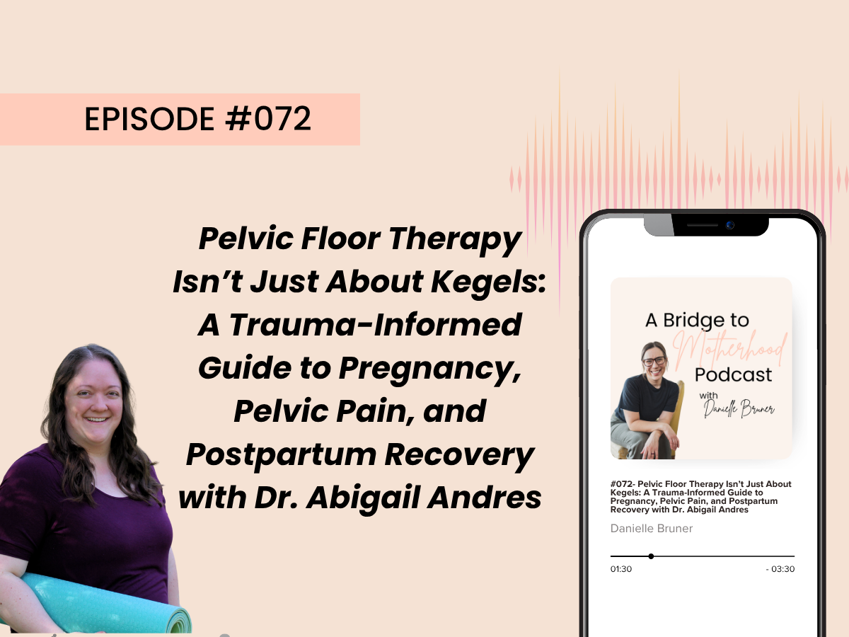 Pelvic Floor Therapy Isn’t Just About Kegels: A Trauma-Informed Guide to Pregnancy, Pelvic Pain, and Postpartum Recovery with Dr. Abby Andres