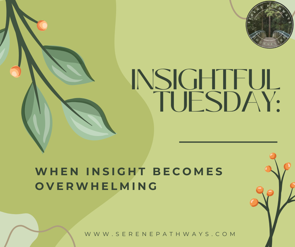 Insightful Tuesday: When Insight Becomes Overwhelming