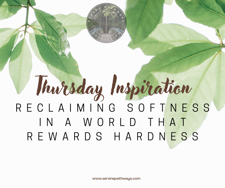 Thursday Inspiration: Reclaiming Softness in a World That Rewards Hardness