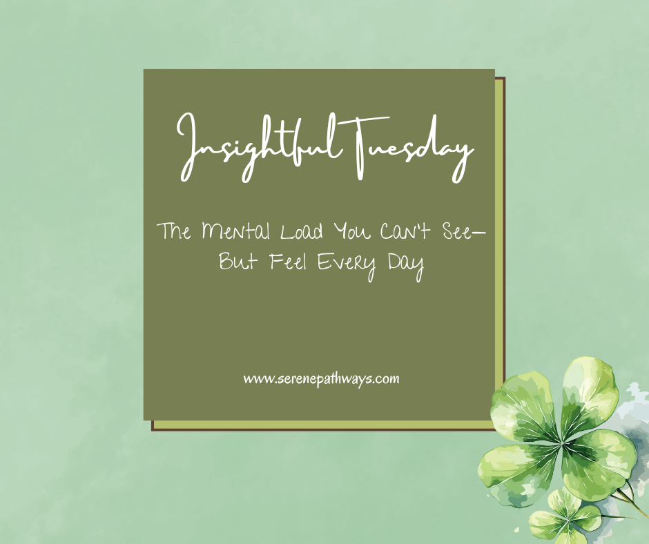 Insightful Tuesday: The Mental Load You Can’t See—But Feel Every Day