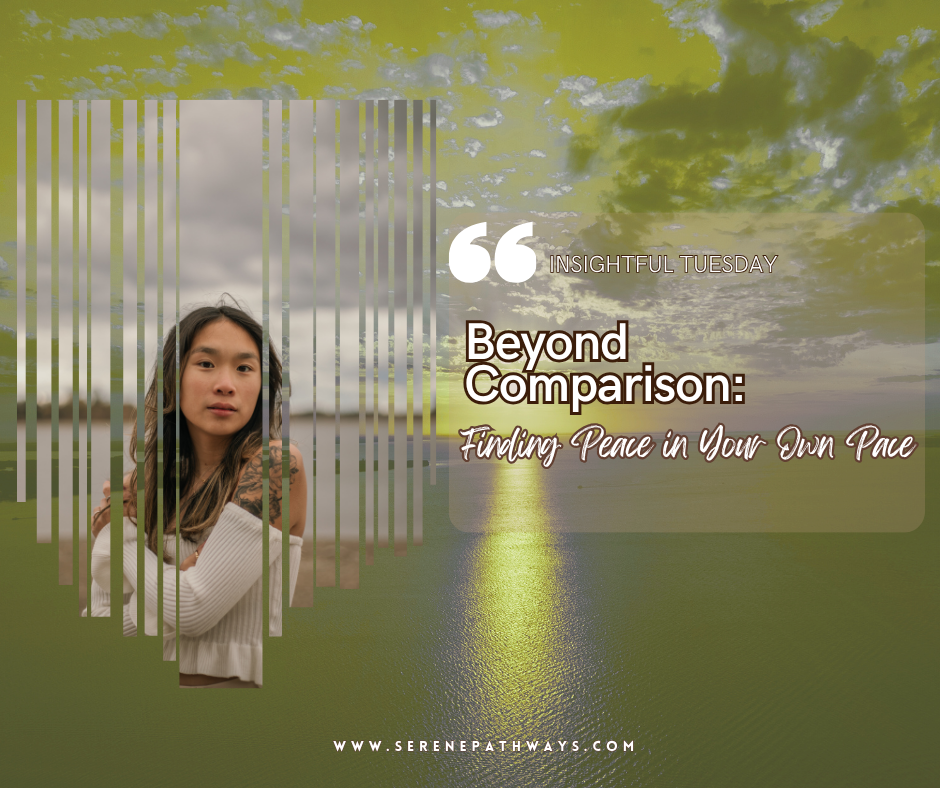 INSIGHTFUL TUESDAY: Beyond Comparison: Finding Peace in Your Own Pace