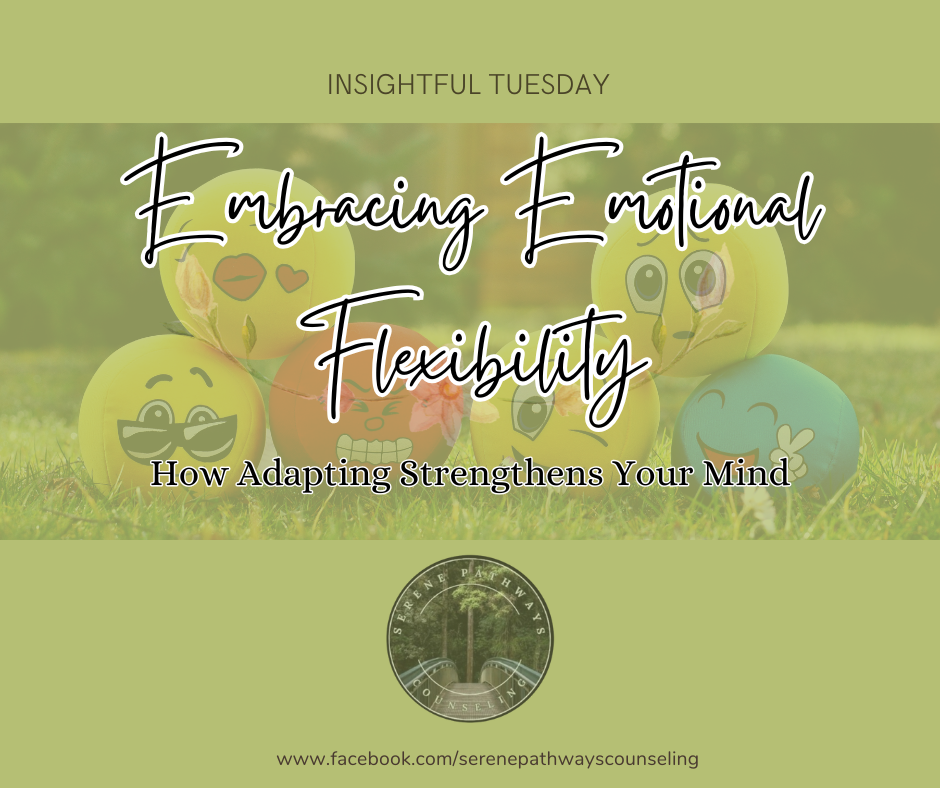 INSIGHTFUL TUESDAY: Embracing Emotional Flexibility: How Adapting Strengthens Your Mind