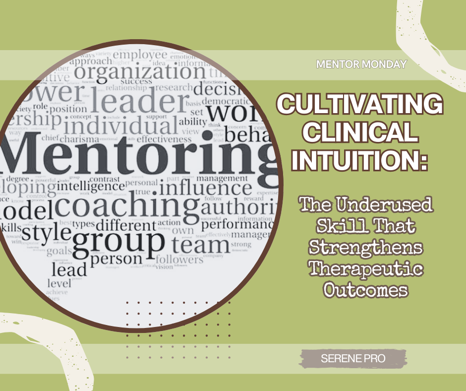 Mentor Monday: Cultivating Clinical Intuition: The Underused Skill That Strengthens Therapeutic Outcomes