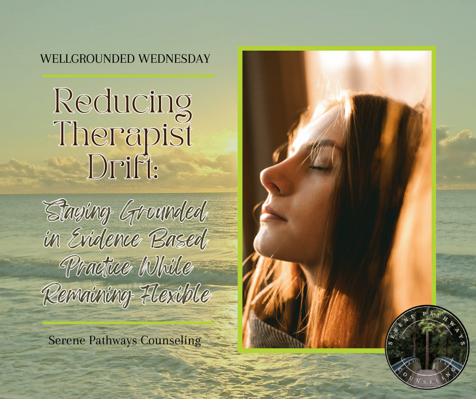 WELLGROUNDED WEDNESDAY : Reducing Therapist Drift: Staying Grounded in Evidence Based Practice While Remaining Flexible