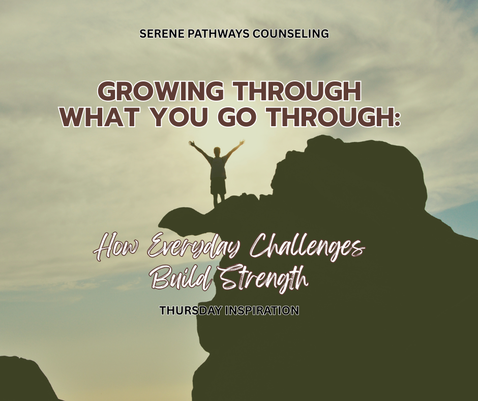 THURSDAY INSPIRATION: Growing Through What You Go Through: Turning Everyday Challenges Into Personal Strength