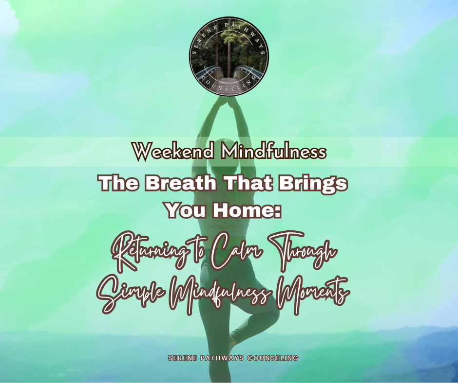 WEEKEND MINDFULNESS: The Breath That Brings You Home: Returning to Calm Through Simple Mindfulness Moments