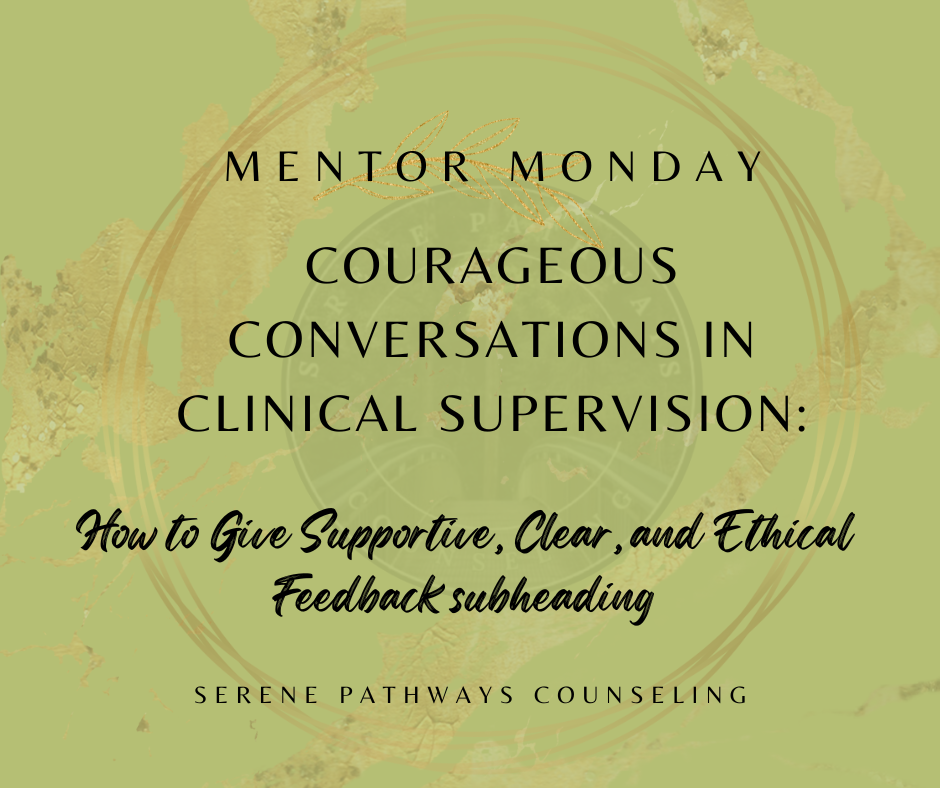 MENTOR MONDAY: Courageous Conversations in Clinical Supervision: How to Give Supportive, Clear, and Ethical Feedback