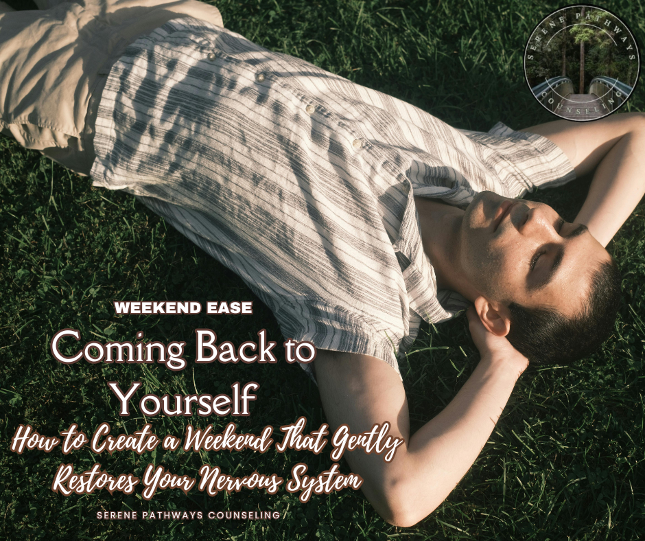 WEEKEND EASE: Coming Back to Yourself: How to Create a Weekend That Gently Restores Your Nervous System