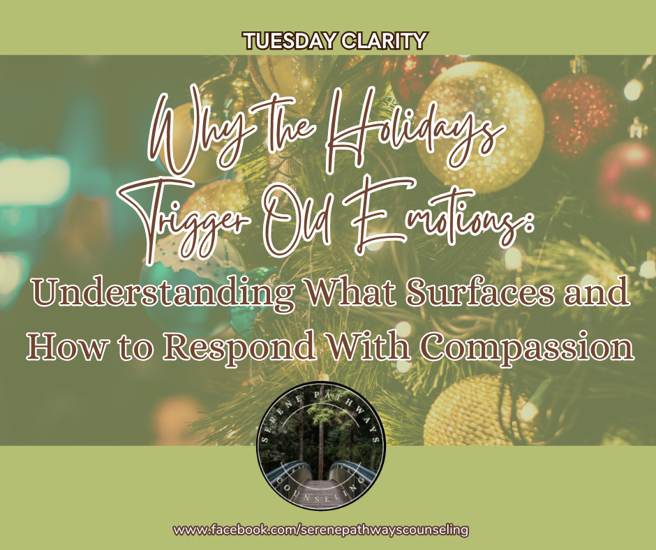 TUESDAY CLARITY: Why the Holidays Trigger Old Emotions: Understanding What Surfaces and How to Respond With Compassion