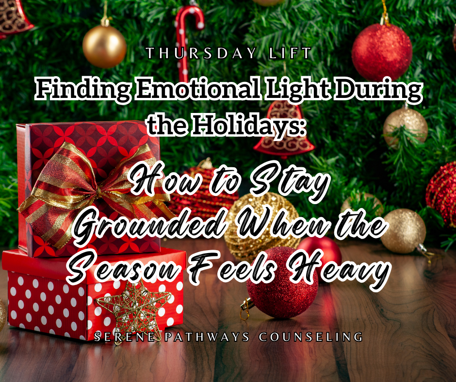 THURSDAY LIFT: Finding Emotional Light During the Holidays: How to Stay Grounded When the Season Feels Heavy