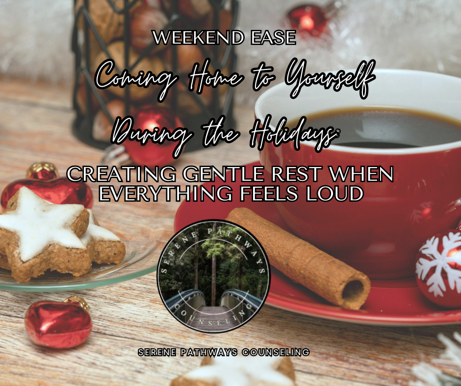 WEEKEND EASE: Coming Home to Yourself During the Holidays: Creating Gentle Rest When Everything Feels Loud