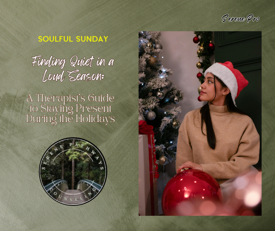 SOULFUL SUNDAY: Finding Quiet in a Loud Season: A Therapist’s Guide to Staying Present During the Holidays