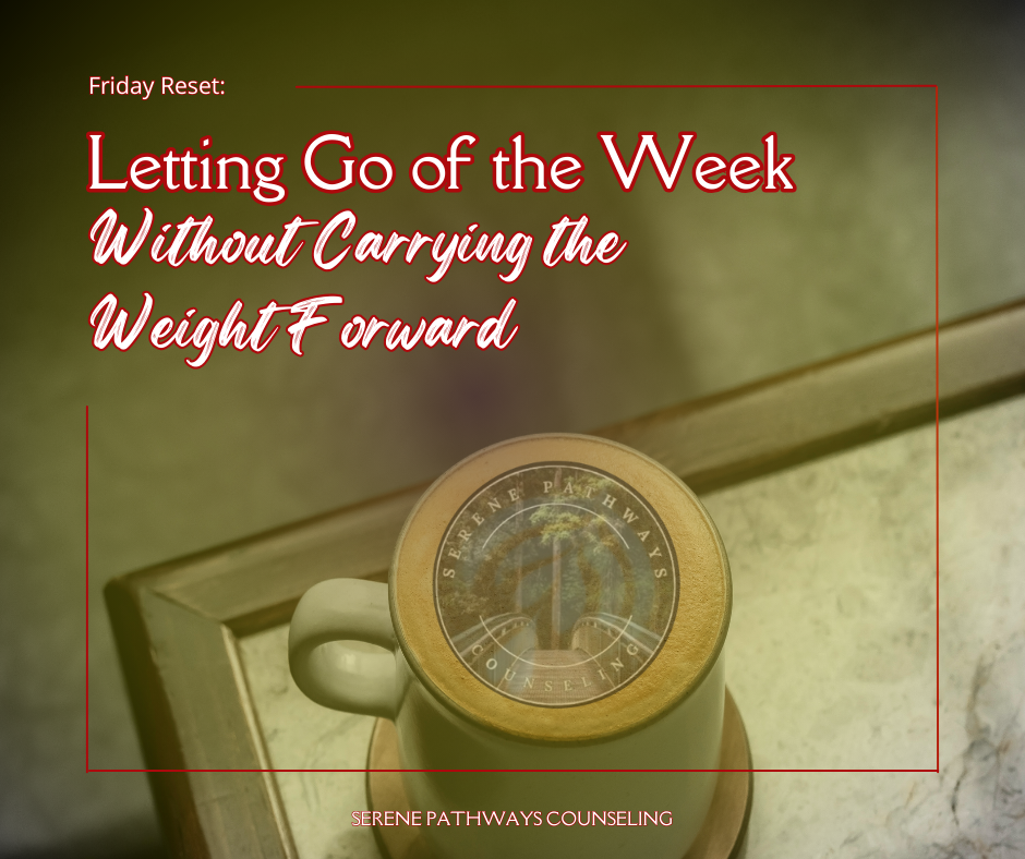 Friday Reset: Letting Go of the Week Without Carrying the Weight Forward