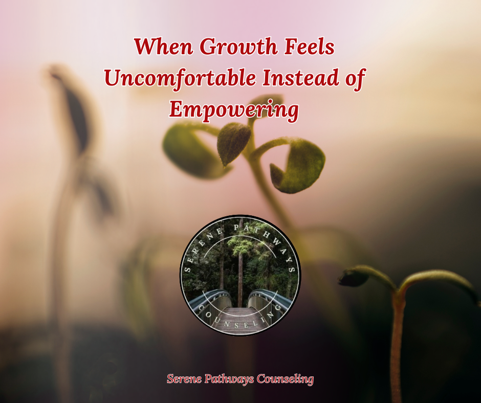 When Growth Feels Uncomfortable Instead of Empowering