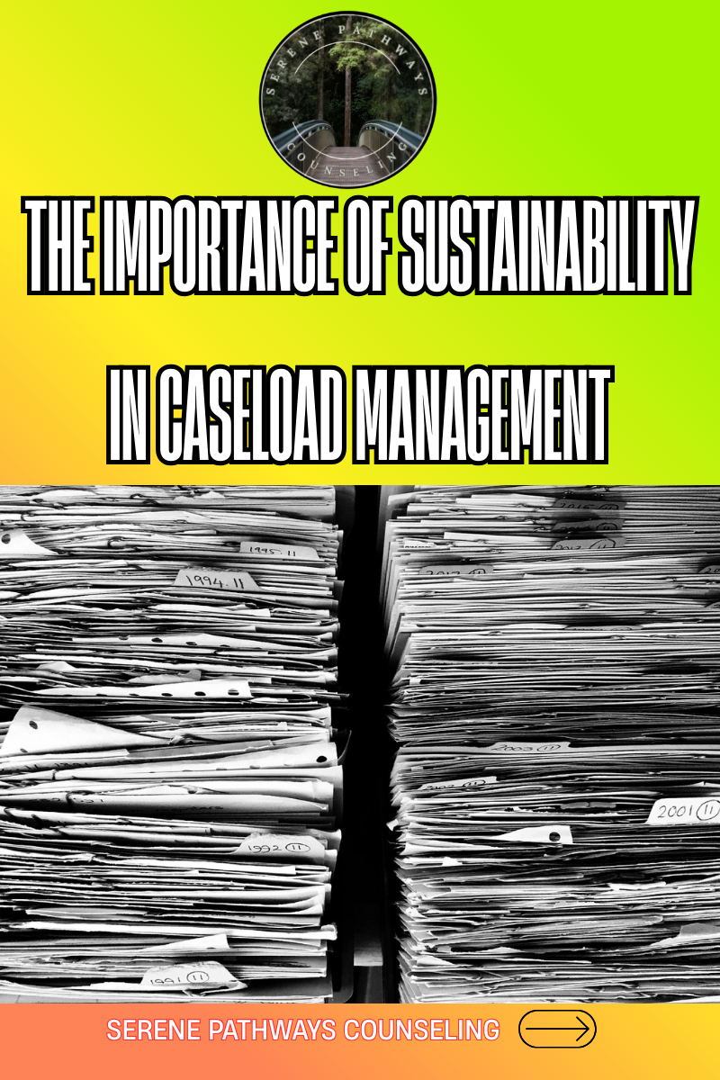 The Importance of Sustainability in Caseload Management