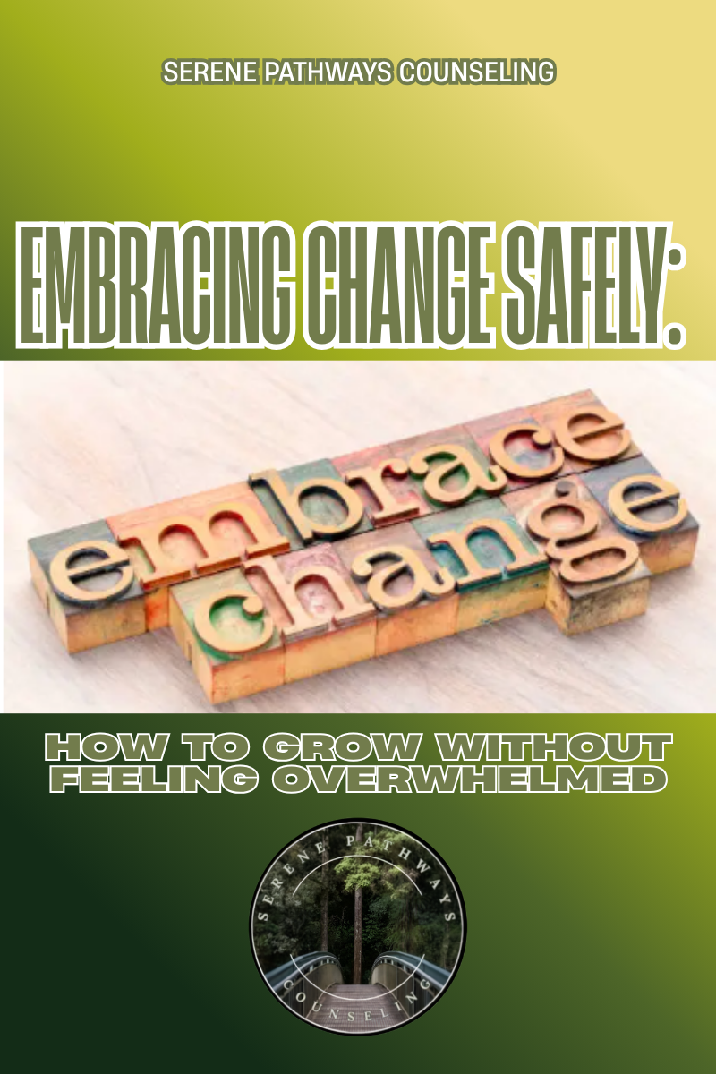 Embracing Change Safely: How to Grow Without Feeling Overwhelmed