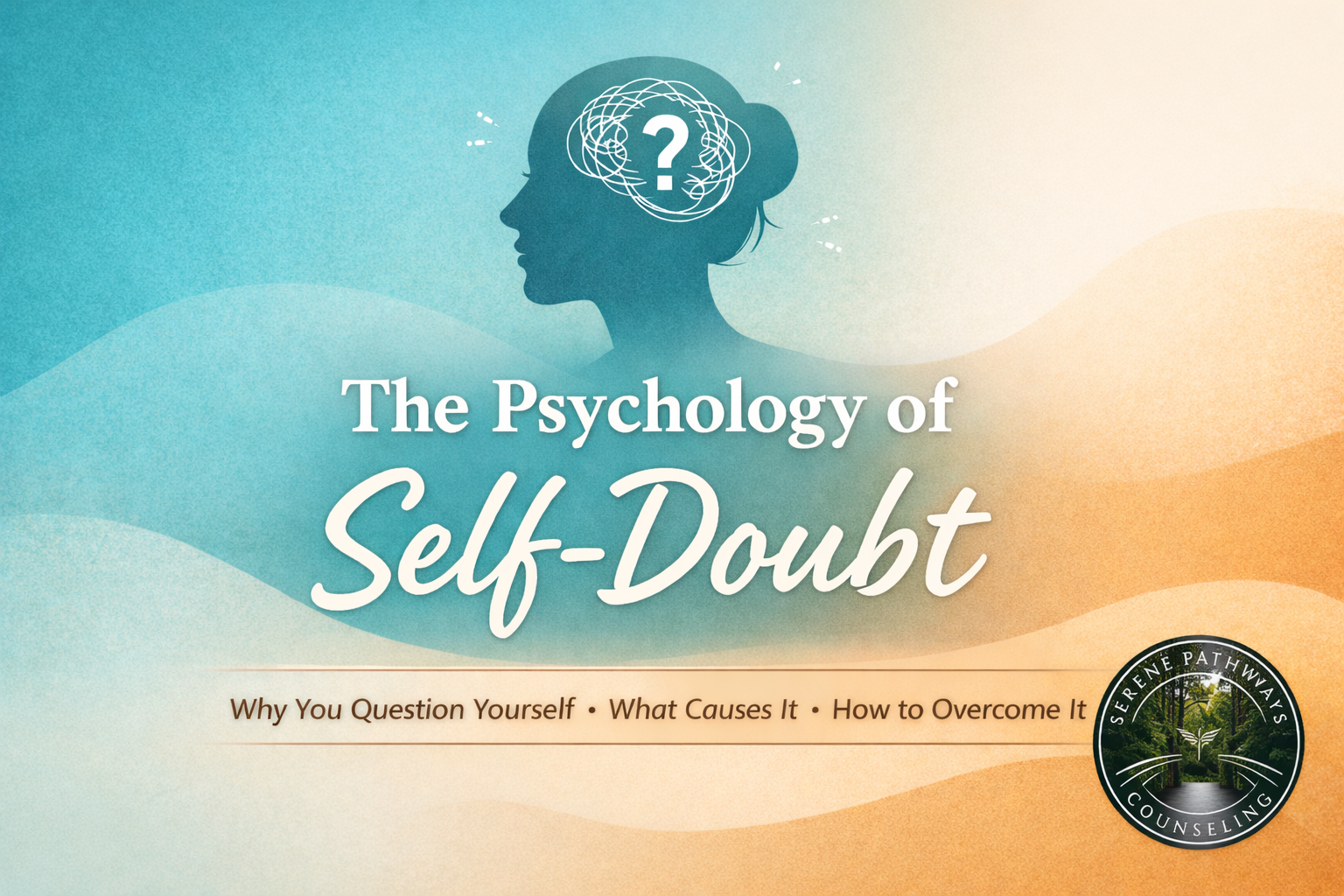 The Psychology of Self-Doubt: Why You Question Yourself and How to Manage It