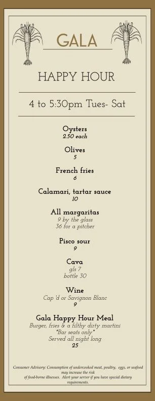 Menu for a Gala event with happy hour from 4 to 5:30 pm Tuesday through Saturday, featuring oysters, olives, French fries, calamari with tartar sauce, all margaritas, pisco sour, Cava, wine, and a Gala Happy Hour Meal of a burger, fries, and a filthy dirty martini.