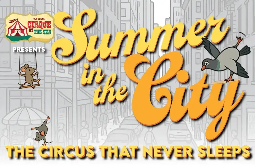 Cirque By The Sea: Summer In The City - Opening Night