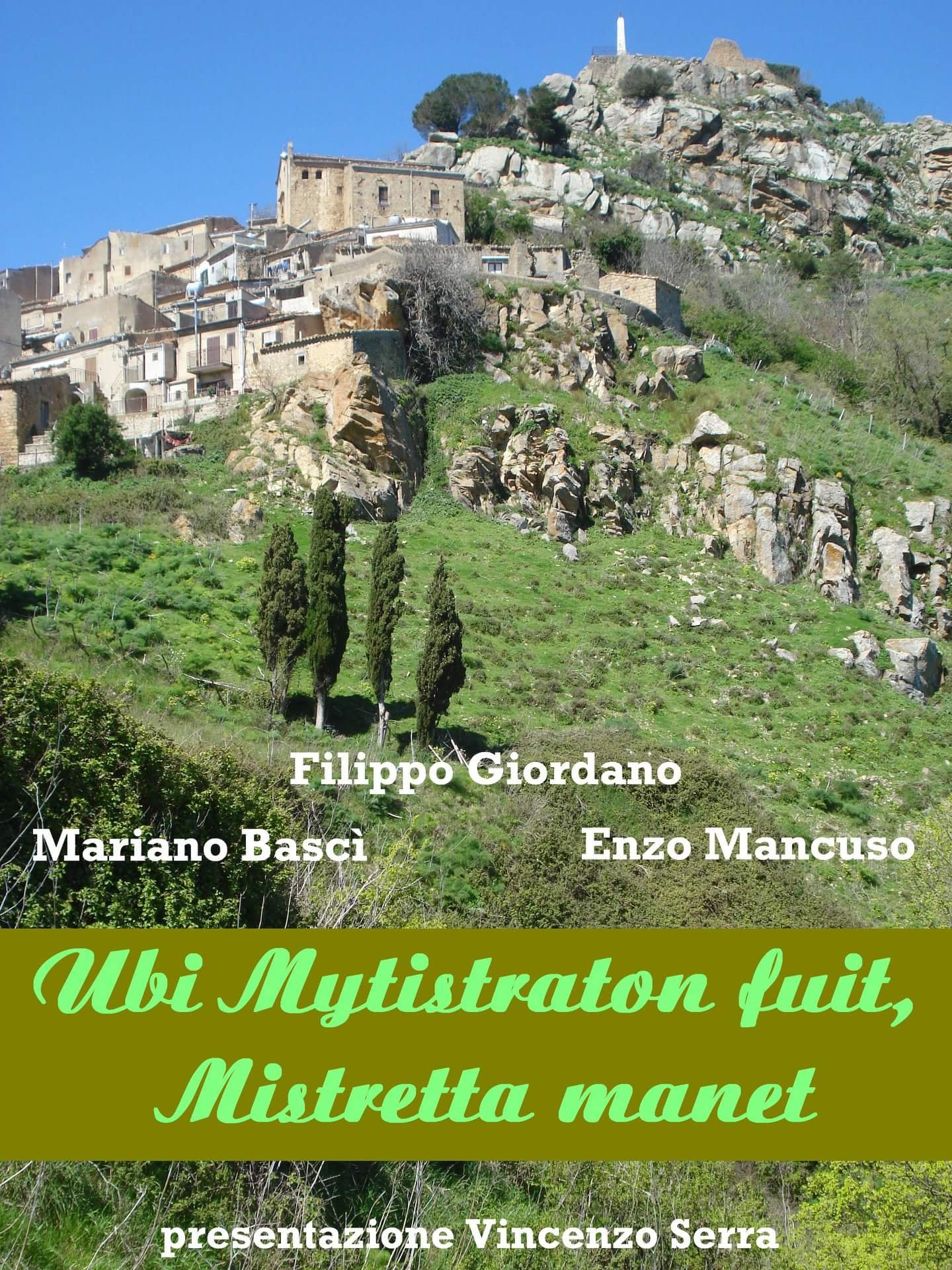 Filippo Giordano - Mariano Bascì - Enzo Mancuso, Ubi Mytistraton fuit, Mistretta manet, Prefazione Vincenzo Serra, Youcanprint 2018