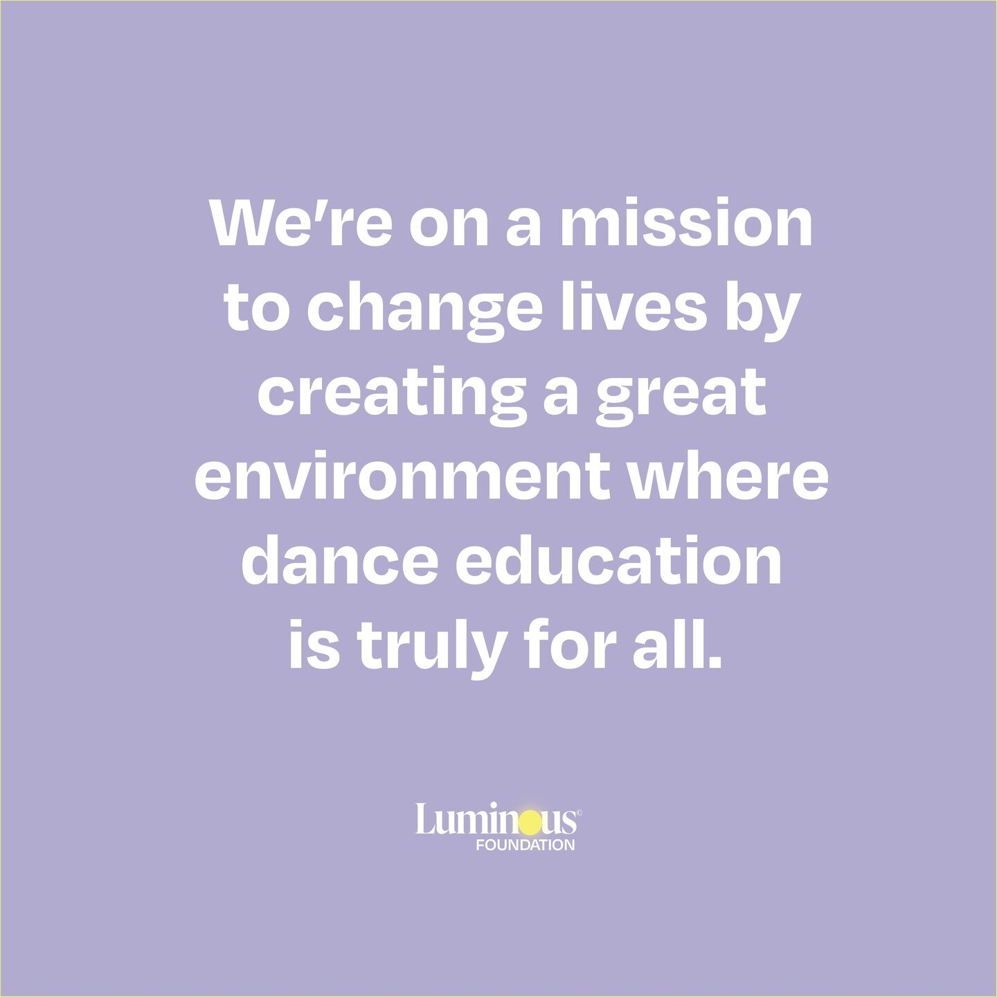 Everyone deserves access to great dance education.

Your contribution has a HUGE impact.

Donate or learn more at luminousfoundation.org