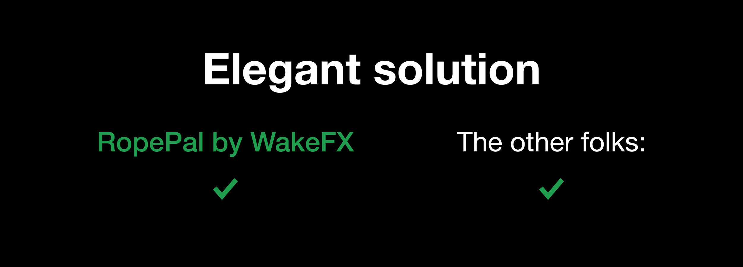 A digital graphic with a black background and white, green, and black text that reads "Elegant solution" and "RopePal by WakeFX" with check marks next to each, compared to "The other folks:" with a check mark.