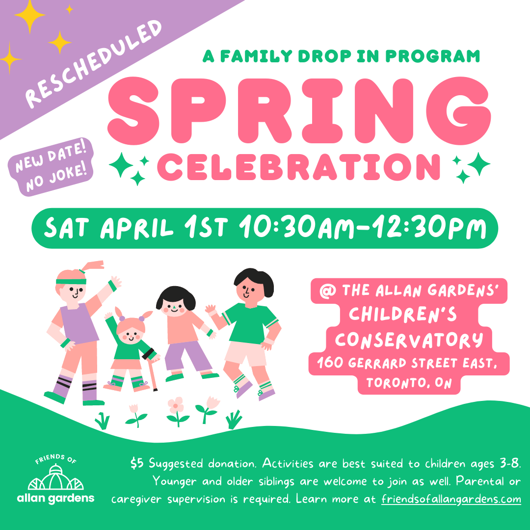 Spring Drop Ins Spring Celebration - Family Drop In Program — Friends of Allan Gardens